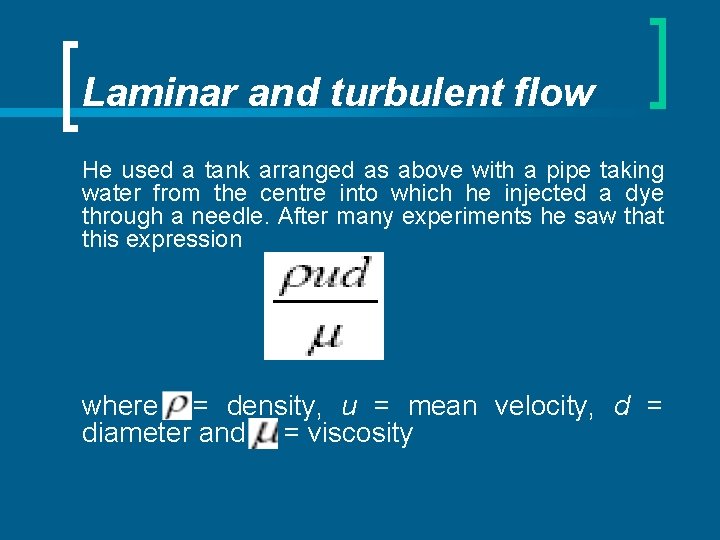 Laminar and turbulent flow He used a tank arranged as above with a pipe