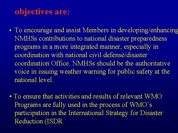 objectives are: • To encourage and assist Members in developing/enhancing NMHSs contributions to national