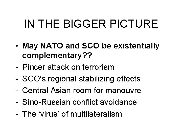 IN THE BIGGER PICTURE • May NATO and SCO be existentially complementary? ? - IN THE BIGGER PICTURE • May NATO and SCO be existentially complementary? ? -