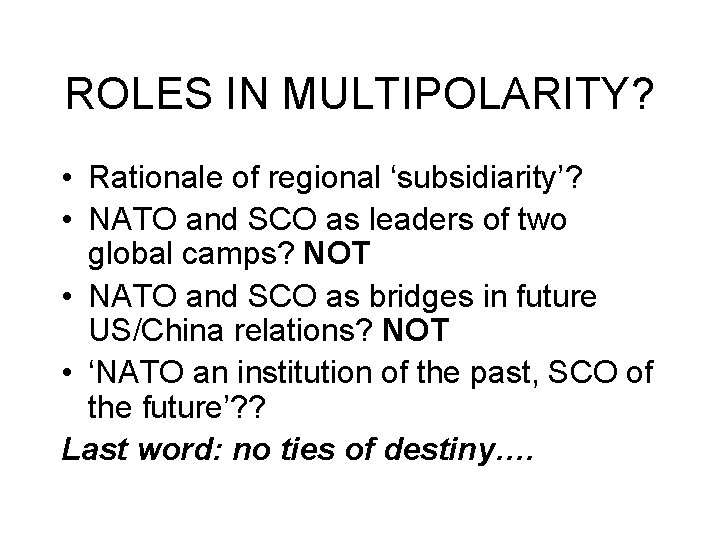 ROLES IN MULTIPOLARITY? • Rationale of regional ‘subsidiarity’? • NATO and SCO as leaders ROLES IN MULTIPOLARITY? • Rationale of regional ‘subsidiarity’? • NATO and SCO as leaders