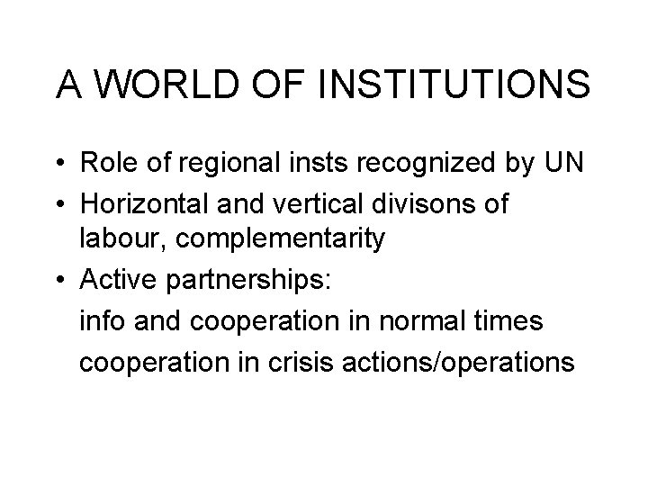A WORLD OF INSTITUTIONS • Role of regional insts recognized by UN • Horizontal A WORLD OF INSTITUTIONS • Role of regional insts recognized by UN • Horizontal