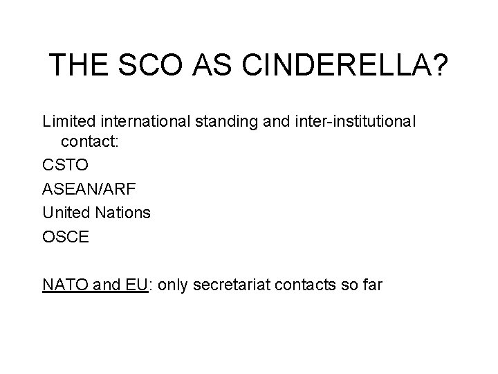 THE SCO AS CINDERELLA? Limited international standing and inter-institutional contact: CSTO ASEAN/ARF United Nations THE SCO AS CINDERELLA? Limited international standing and inter-institutional contact: CSTO ASEAN/ARF United Nations