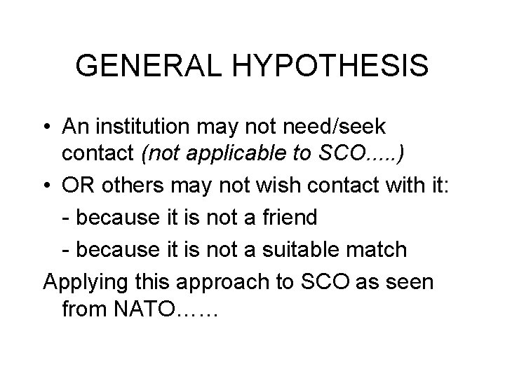 GENERAL HYPOTHESIS • An institution may not need/seek contact (not applicable to SCO. . GENERAL HYPOTHESIS • An institution may not need/seek contact (not applicable to SCO. .