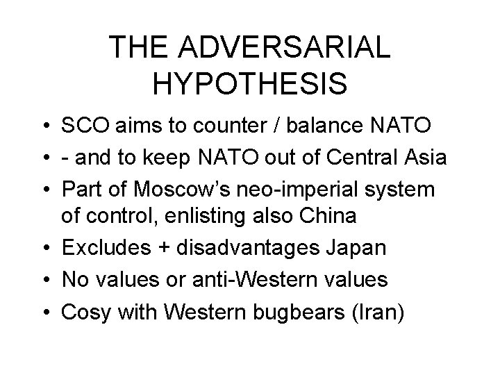 THE ADVERSARIAL HYPOTHESIS • SCO aims to counter / balance NATO • - and THE ADVERSARIAL HYPOTHESIS • SCO aims to counter / balance NATO • - and