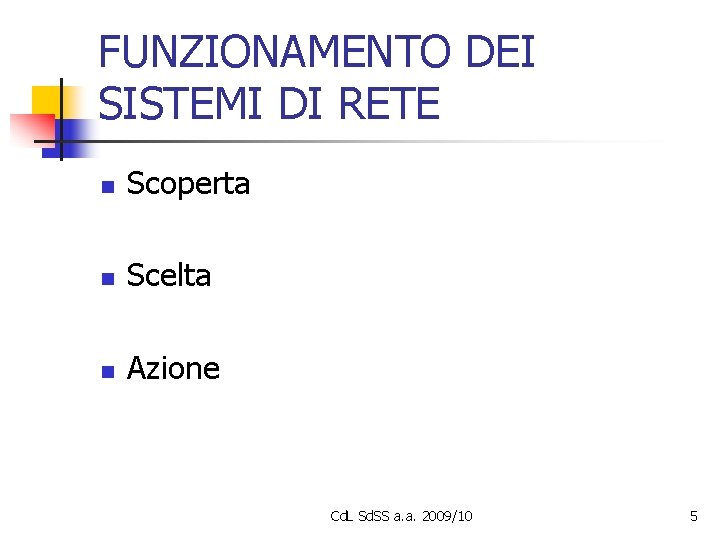 FUNZIONAMENTO DEI SISTEMI DI RETE n Scoperta n Scelta n Azione Cd. L Sd.