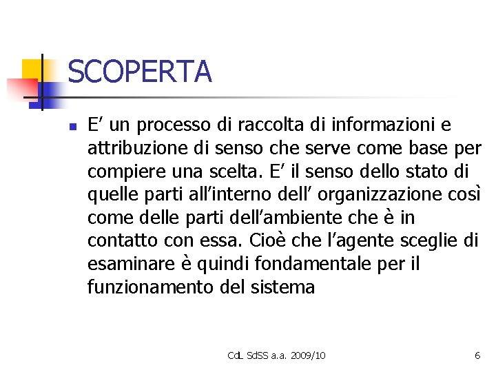 SCOPERTA n E’ un processo di raccolta di informazioni e attribuzione di senso che