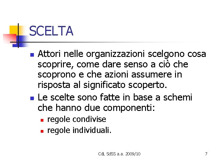 SCELTA n n Attori nelle organizzazioni scelgono cosa scoprire, come dare senso a ciò