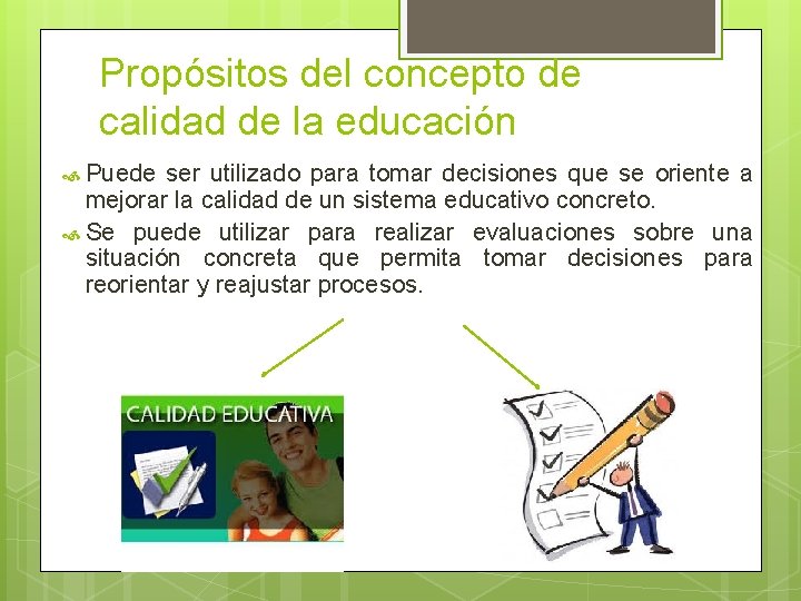 Propósitos del concepto de calidad de la educación Puede ser utilizado para tomar decisiones