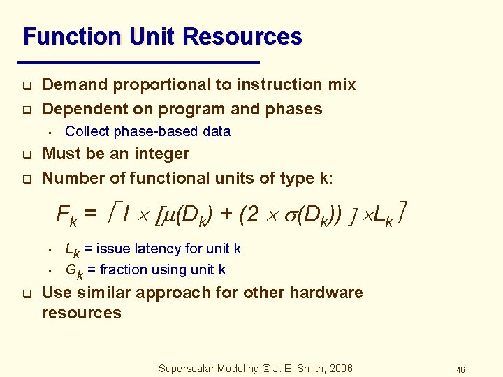Function Unit Resources q q Demand proportional to instruction mix Dependent on program and