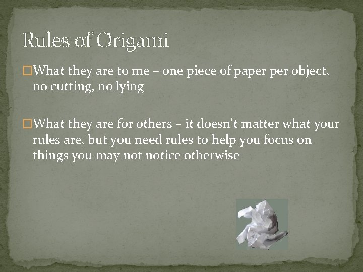 Rules of Origami �What they are to me – one piece of paper object,