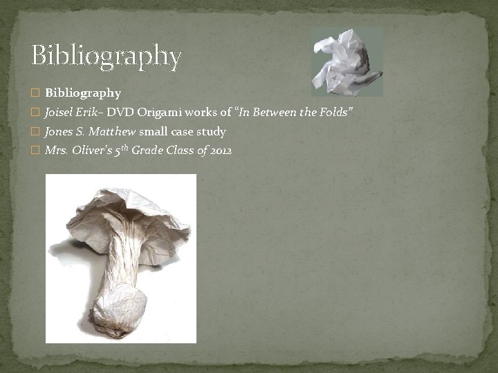 Bibliography � Joisel Erik– DVD Origami works of “In Between the Folds” � Jones