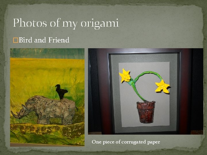 Photos of my origami �Bird and Friend One piece of corrugated paper 