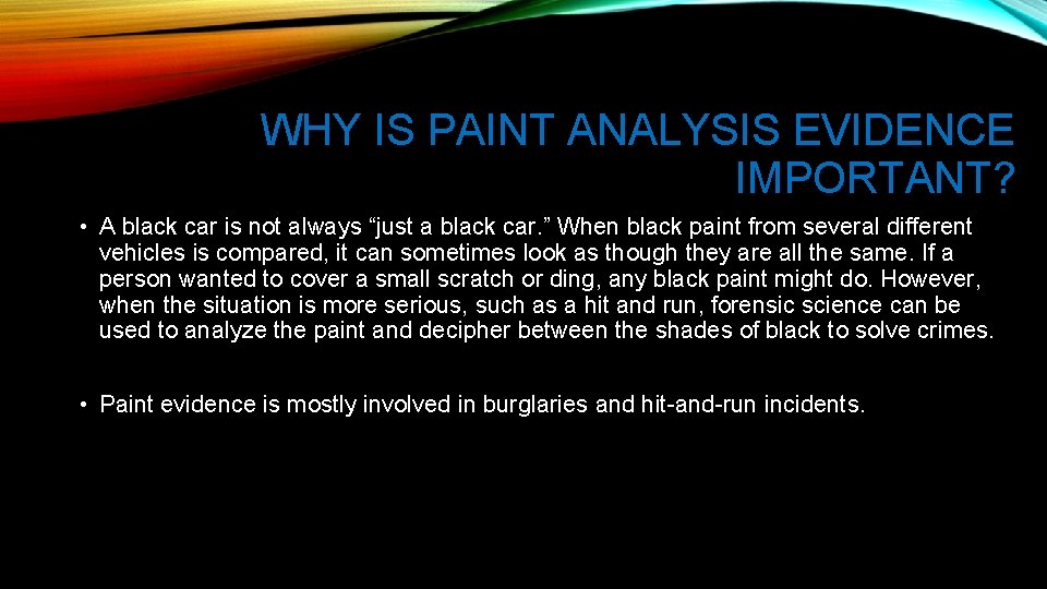 WHY IS PAINT ANALYSIS EVIDENCE IMPORTANT? • A black car is not always “just