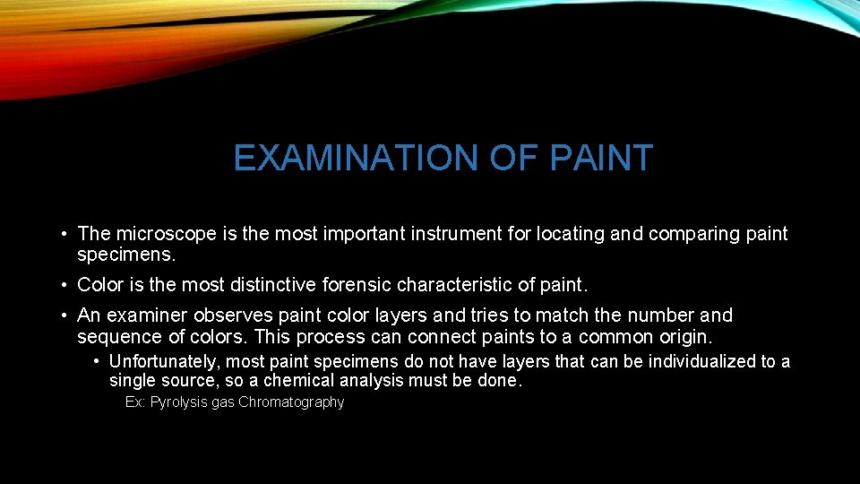 EXAMINATION OF PAINT • The microscope is the most important instrument for locating and
