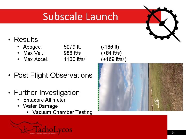 Subscale Launch • Results • Apogee: • Max Vel. : • Max Accel. :