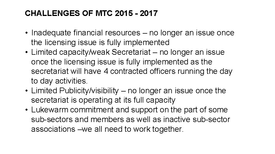 CHALLENGES OF MTC 2015 - 2017 • Inadequate financial resources – no longer an