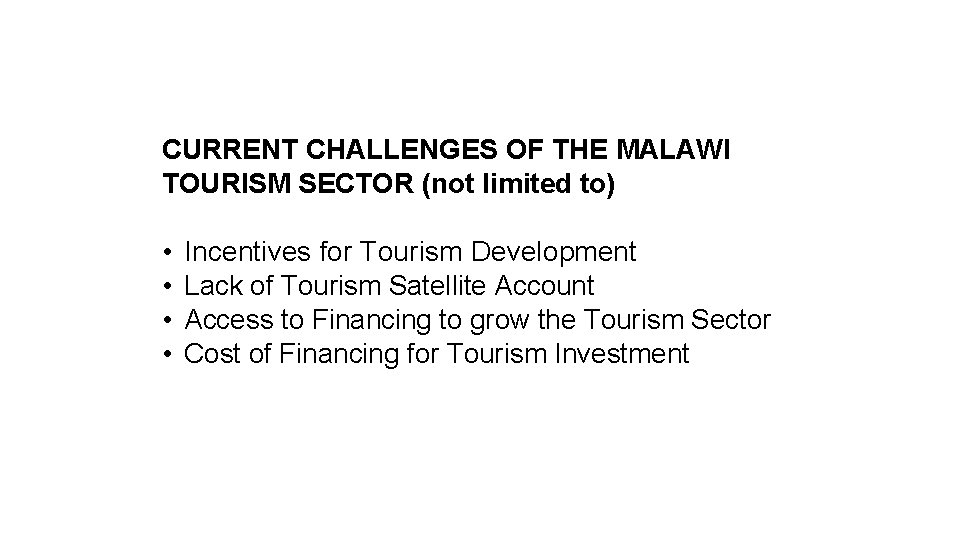 CURRENT CHALLENGES OF THE MALAWI TOURISM SECTOR (not limited to) • • Incentives for
