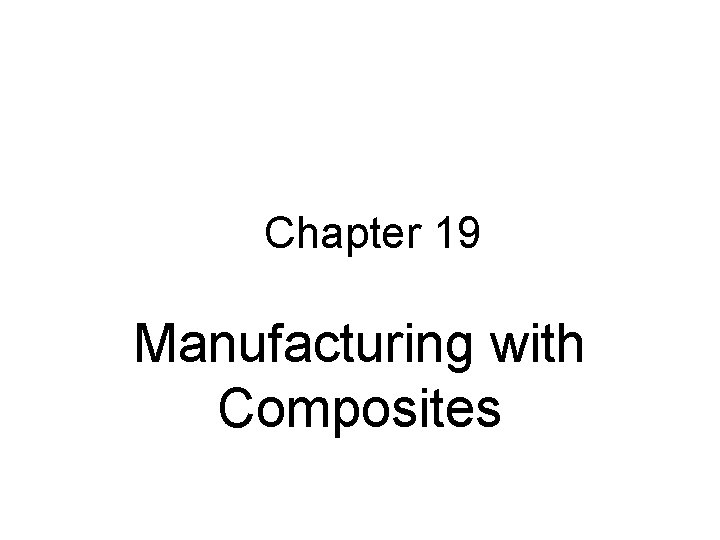 Chapter 19 Manufacturing with Composites 