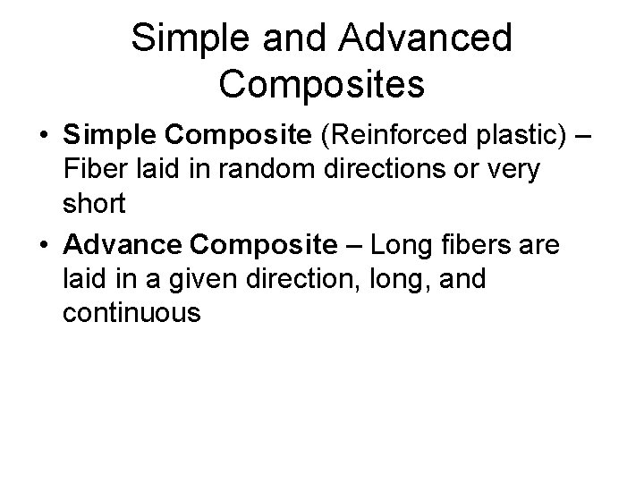 Simple and Advanced Composites • Simple Composite (Reinforced plastic) – Fiber laid in random