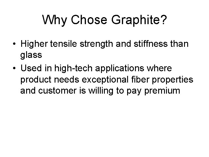 Why Chose Graphite? • Higher tensile strength and stiffness than glass • Used in