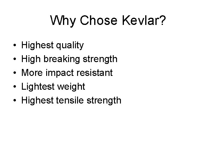 Why Chose Kevlar? • • • Highest quality High breaking strength More impact resistant