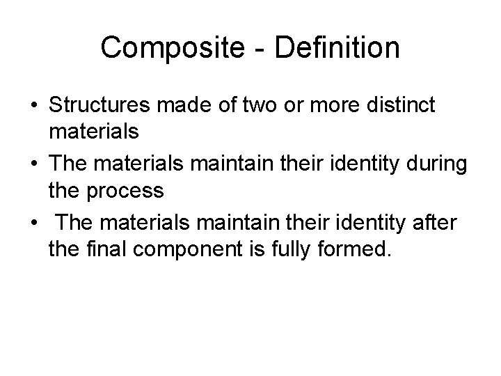 Composite - Definition • Structures made of two or more distinct materials • The