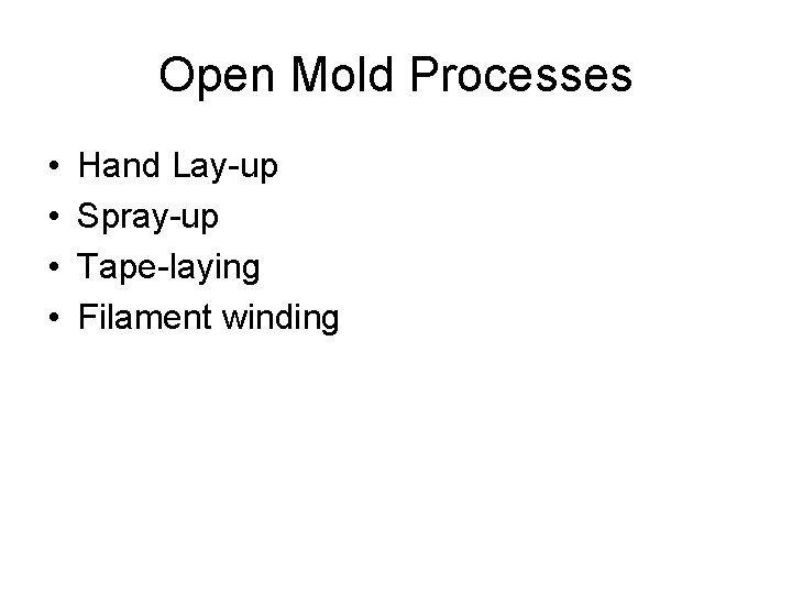 Open Mold Processes • • Hand Lay-up Spray-up Tape-laying Filament winding 
