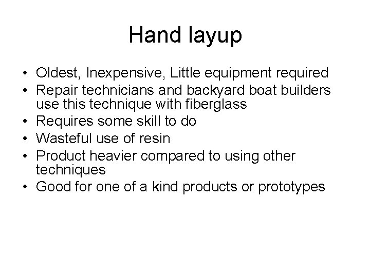 Hand layup • Oldest, Inexpensive, Little equipment required • Repair technicians and backyard boat
