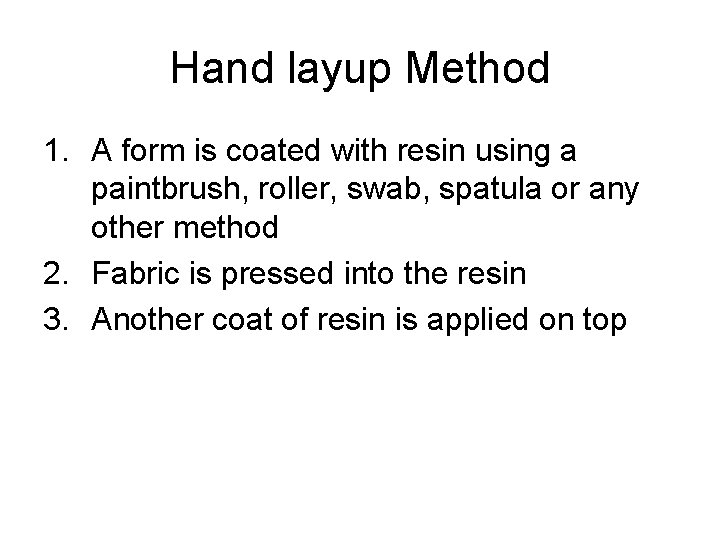 Hand layup Method 1. A form is coated with resin using a paintbrush, roller,