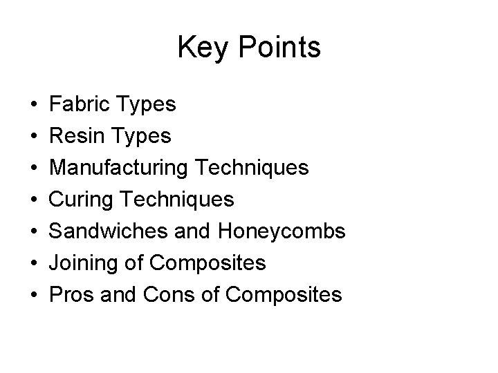 Key Points • • Fabric Types Resin Types Manufacturing Techniques Curing Techniques Sandwiches and