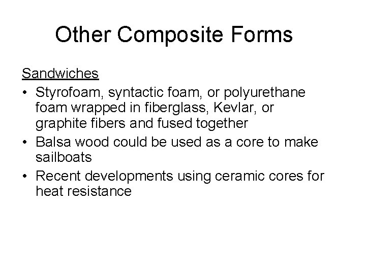 Other Composite Forms Sandwiches • Styrofoam, syntactic foam, or polyurethane foam wrapped in fiberglass,