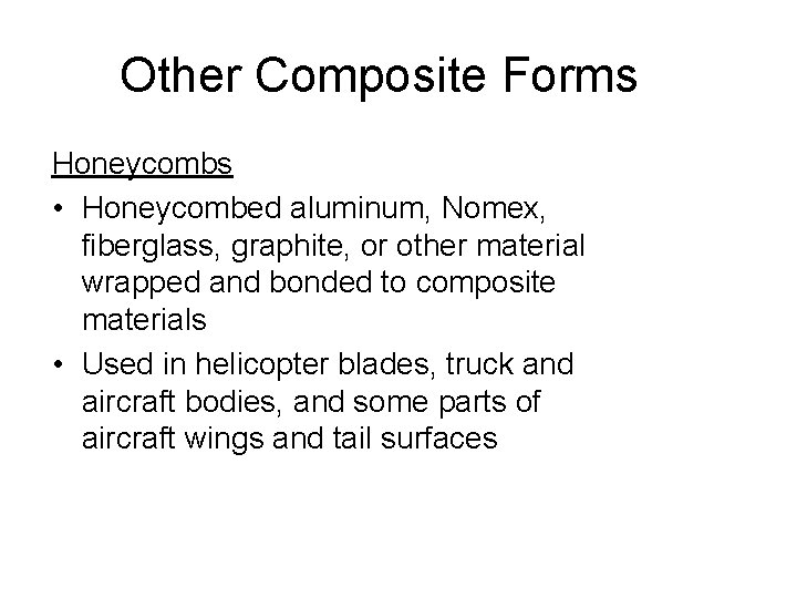 Other Composite Forms Honeycombs • Honeycombed aluminum, Nomex, fiberglass, graphite, or other material wrapped
