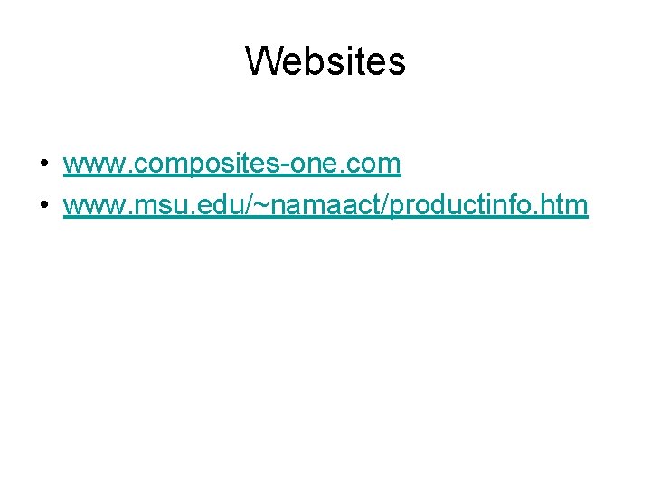 Websites • www. composites-one. com • www. msu. edu/~namaact/productinfo. htm 