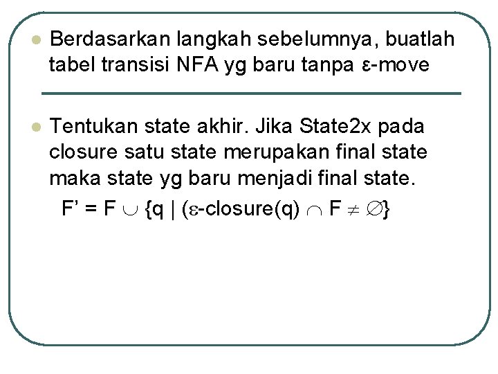 l Berdasarkan langkah sebelumnya, buatlah tabel transisi NFA yg baru tanpa ε-move l Tentukan