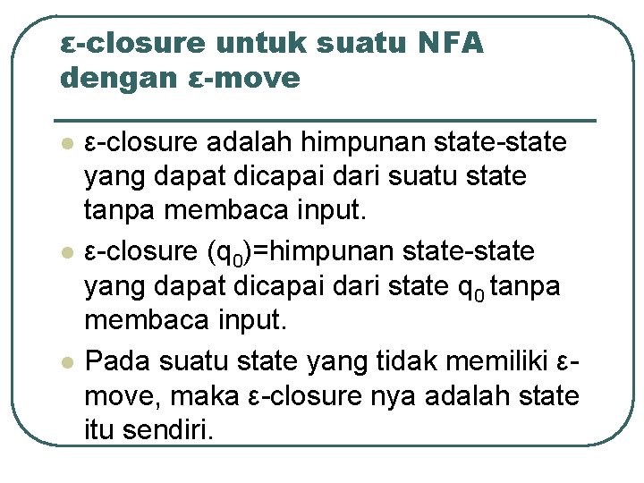 ε-closure untuk suatu NFA dengan ε-move l l l ε-closure adalah himpunan state-state yang