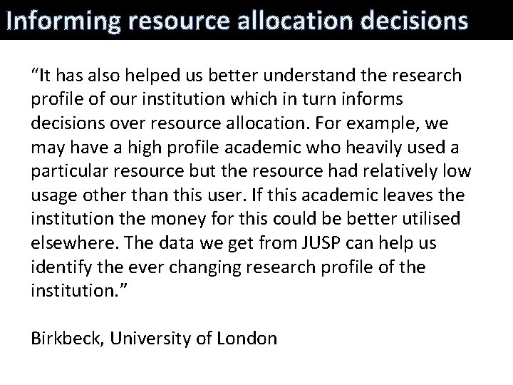 Informing resource allocation decisions “It has also helped us better understand the research profile