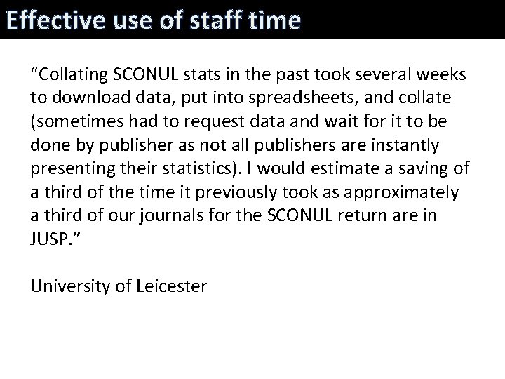 Effective use of staff time “Collating SCONUL stats in the past took several weeks