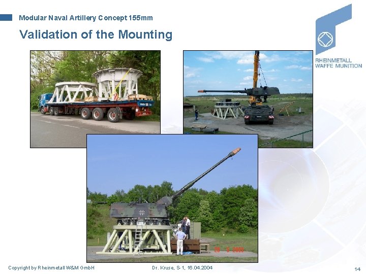 Modular Naval Artillery Concept 155 mm Validation of the Mounting Copyright by Rheinmetall W&M Modular Naval Artillery Concept 155 mm Validation of the Mounting Copyright by Rheinmetall W&M
