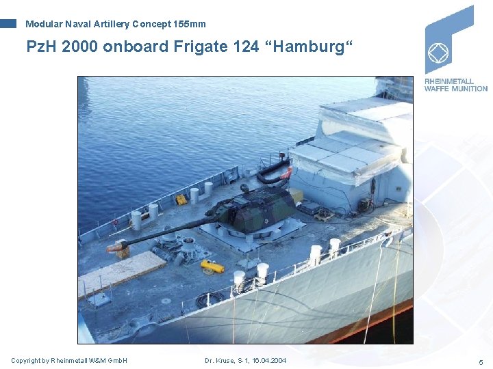 Modular Naval Artillery Concept 155 mm Pz. H 2000 onboard Frigate 124 “Hamburg“ Copyright Modular Naval Artillery Concept 155 mm Pz. H 2000 onboard Frigate 124 “Hamburg“ Copyright