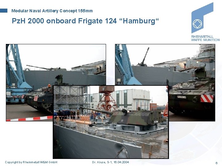 Modular Naval Artillery Concept 155 mm Pz. H 2000 onboard Frigate 124 “Hamburg“ Copyright Modular Naval Artillery Concept 155 mm Pz. H 2000 onboard Frigate 124 “Hamburg“ Copyright