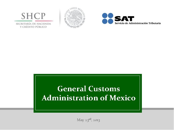 General Customs Administration of Mexico May 23 rd, 2013 