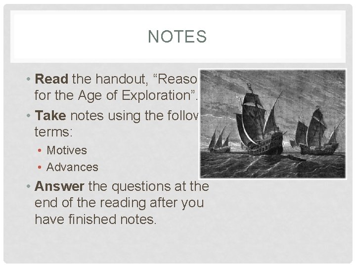 NOTES • Read the handout, “Reasons for the Age of Exploration”. • Take notes