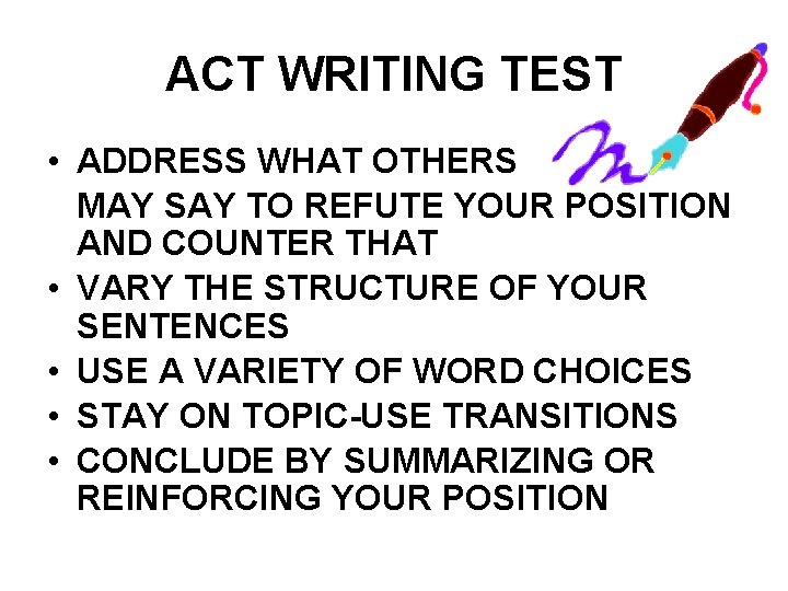 ACT WRITING TEST • ADDRESS WHAT OTHERS MAY SAY TO REFUTE YOUR POSITION AND