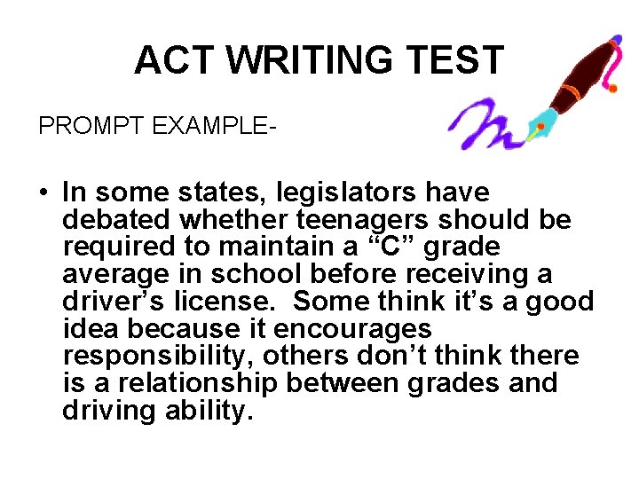 ACT WRITING TEST PROMPT EXAMPLE- • In some states, legislators have debated whether teenagers