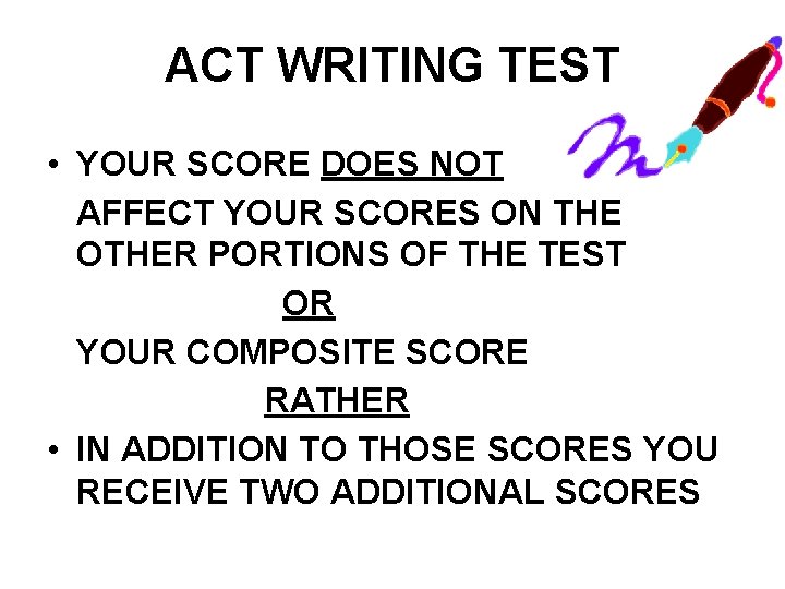ACT WRITING TEST • YOUR SCORE DOES NOT AFFECT YOUR SCORES ON THE OTHER