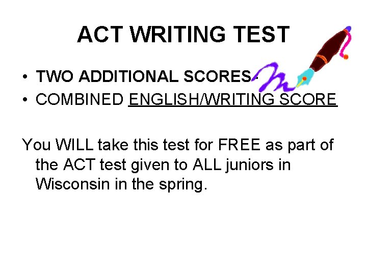 ACT WRITING TEST • TWO ADDITIONAL SCORES • COMBINED ENGLISH/WRITING SCORE You WILL take