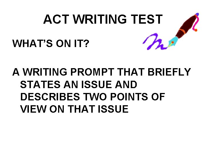 ACT WRITING TEST WHAT’S ON IT? A WRITING PROMPT THAT BRIEFLY STATES AN ISSUE