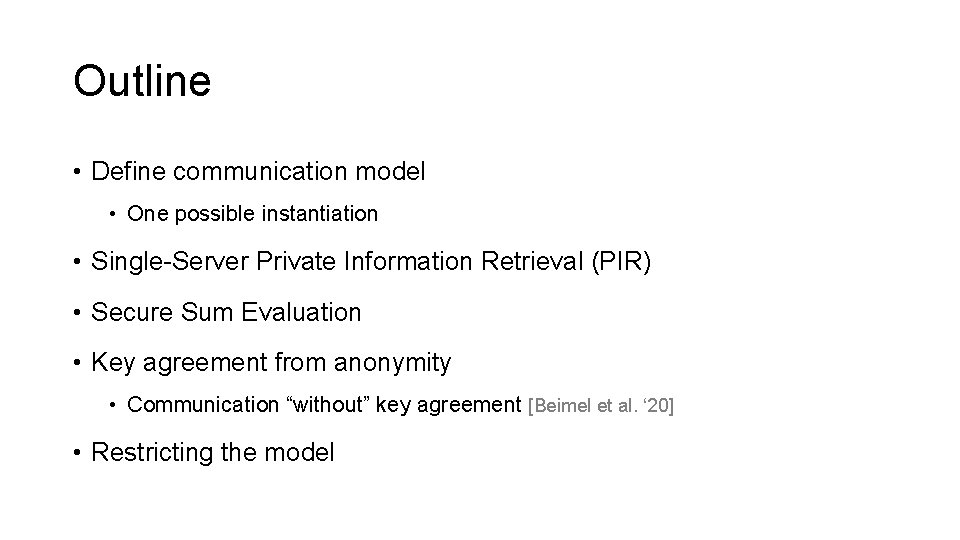 Outline • Define communication model • One possible instantiation • Single-Server Private Information Retrieval