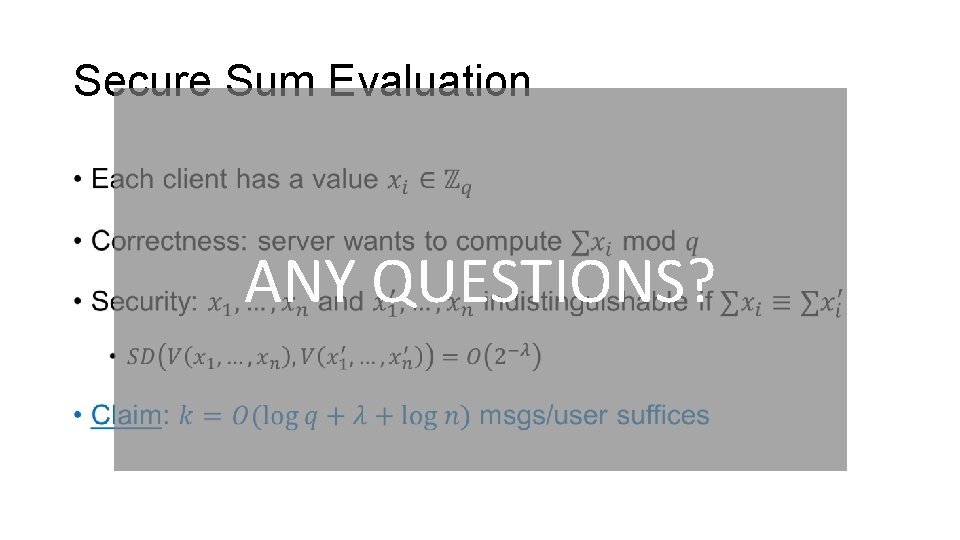 Secure Sum Evaluation • ANY QUESTIONS? 