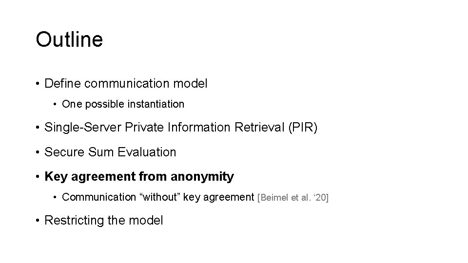 Outline • Define communication model • One possible instantiation • Single-Server Private Information Retrieval